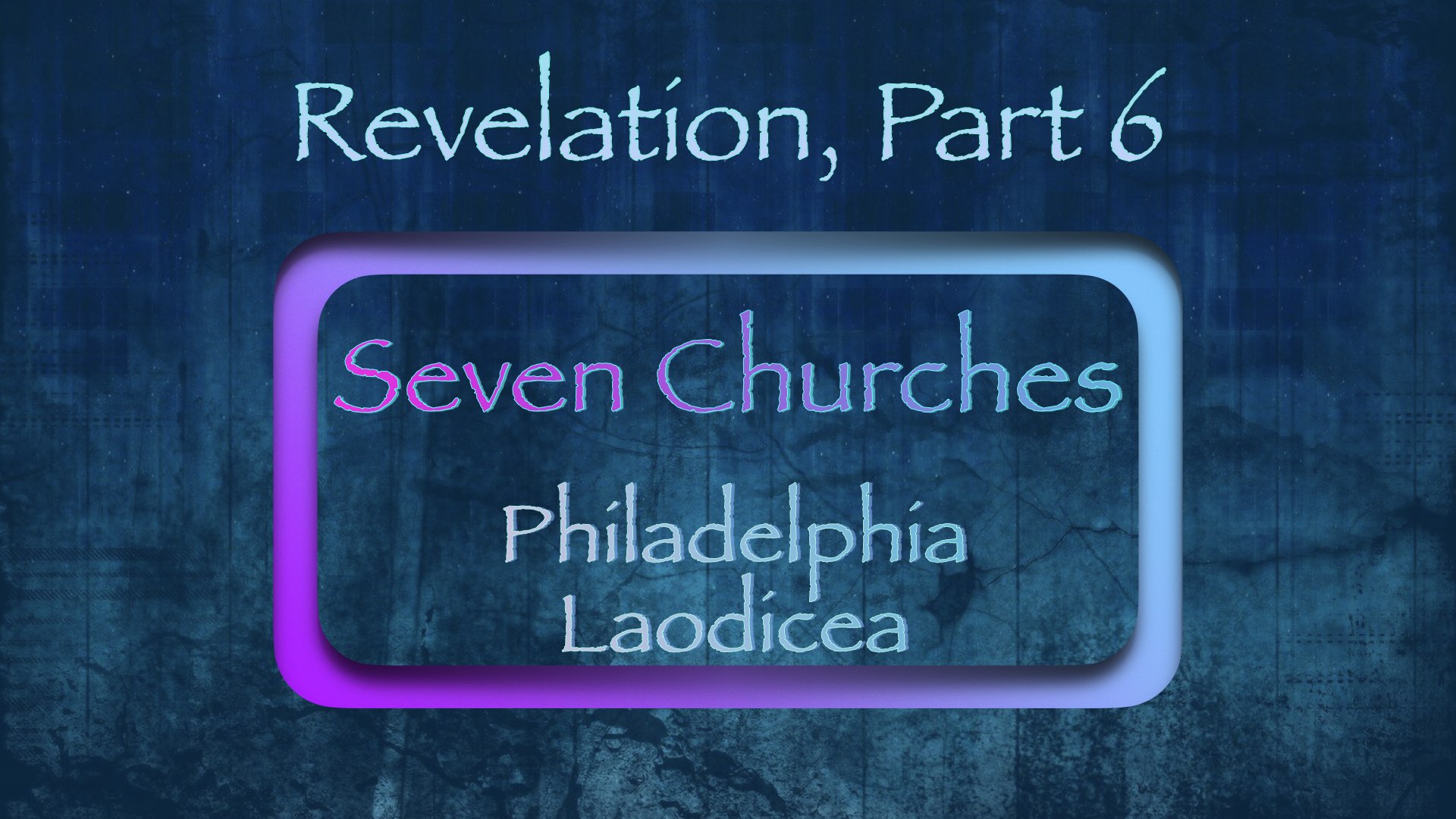 Revelation, Part 6 — The Seven Churches — Philadelphia, Laodicea | Dr ...